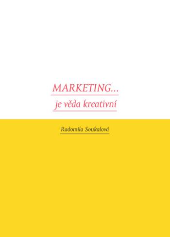 Marketing... je věda kreativní - Radomila Soukalová - e-kniha