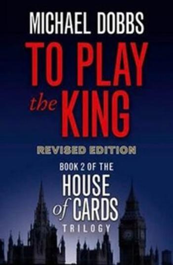 To Play the King - Michael Dobbs