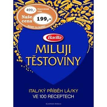 Miluji těstoviny: Italský příběh lásky ve 100 receptech (978-80-7391-897-2)