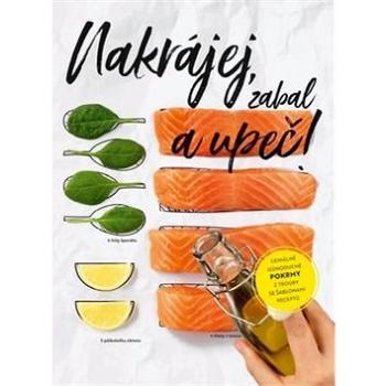 Nakrájej, zabal a upeč!: Geniálně jednoduché pokrmy z trouby se šablonami receptů (978-80-88213-82-6)