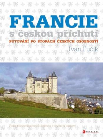 Francie s českou příchutí - Ivan Fučík - e-kniha