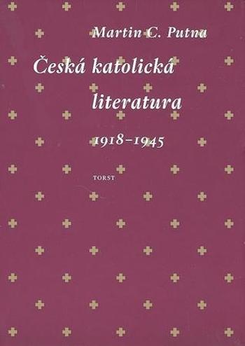 Česká katolická literatura 1918-1945 - Putna Martin C.