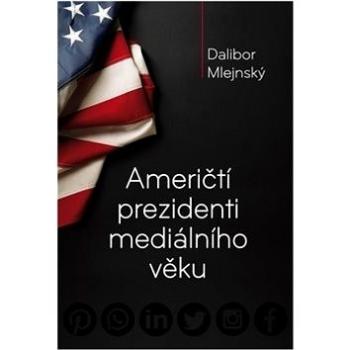 Američtí prezidenti mediálního věku (978-80-905787-2-2)