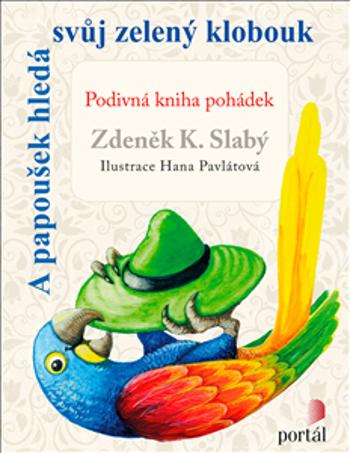 A papoušek hledá svůj zelený klobouk - Slabý, Zdeněk K.