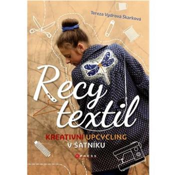 Recy textil: Kreativní upcycling v šatníku (978-80-264-3874-8)