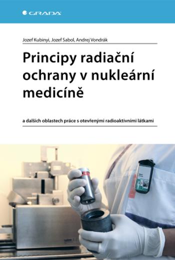 Principy radiační ochrany v nukleární medicíně - Jozef Kubinyi, Sabol Jozef, Vondrák Andrej - e-kniha