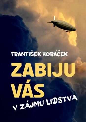 Zabiju vás v zájmu lidstva - František Horáček - e-kniha