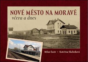 Nové Město na Moravě včera a dnes - Milan Šustr - Šustr Milan