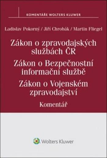 Zákon o zpravodajských službách České republiky - Martin Fliegel, Jiří Chrobák, Ladislav Pokorný - Fliegel Martin