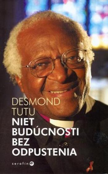 Niet budúcnosti bez odpustenia - Tutu Desmond