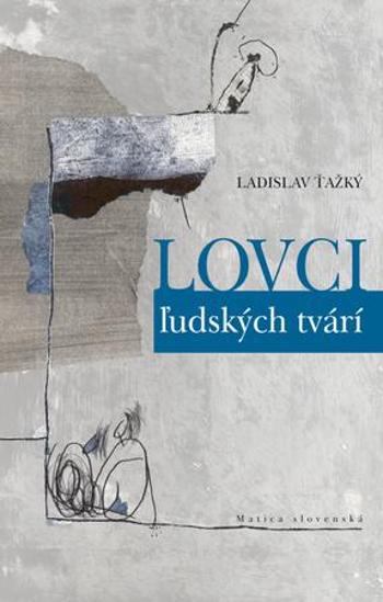 Lovci ľudských tvári - Ťažký Ladislav