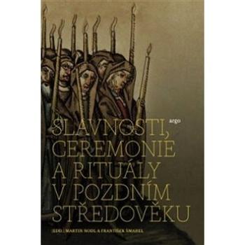 Slavnosti, ceremonie a rituály pozdního středověku (978-80-257-0589-6)