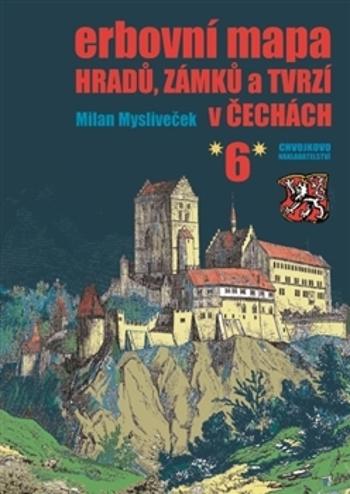 Erbovní mapa hradů, zámků a tvrzí v Čechách 6 - Mysliveček Milan