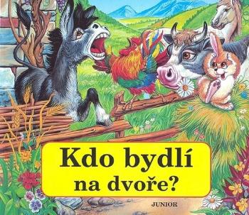 Kdo bydlí na dvoře? - Pospíšilová Zuzana