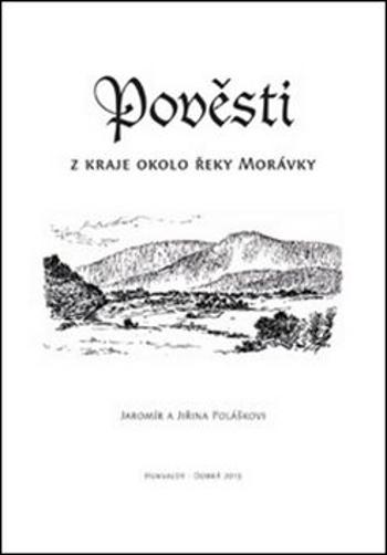 Pověsti z kraje okolo řeky Morávky - Jiřina Polášková, Jaromír Polášek