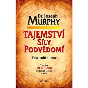 Tajemství síly podvědomí: Vaše vnitřní moc (978-80-8172-002-4)