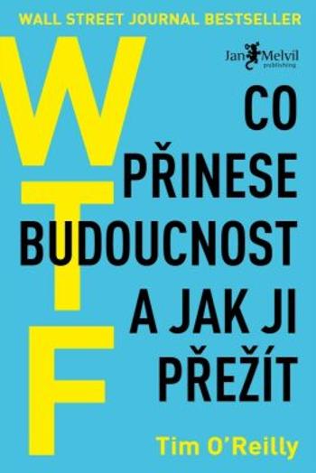 WTF? Co přinese budoucnost a jak ji přežít - Tim O‘Reilly