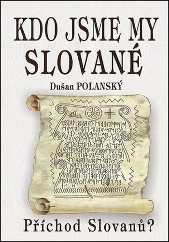 Kdo jsme my Slované - Polanský Dušan