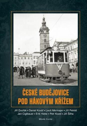 České Budějovice pod hákovým křížem - Jiří Dvořák