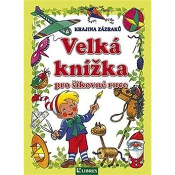 Velká knížka pro šikovné ruce: Krajina zázraků (978-80-7228-732-1)