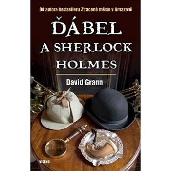 Ďábel a Sherlock Holmes: Od autora bestselleru Ztracené město v Amazonii (978-80-7222-959-8)