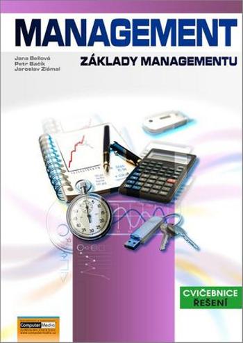 Management Základy managementu - Ing. Jana Bellová Ph.D., Petr Bačík, Ing. Jaroslav Zlámal Ph.D. - Bačík Petr