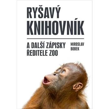 Ryšavý knihovník: a další zápisky ředitele zoo (978-80-242-8243-5)