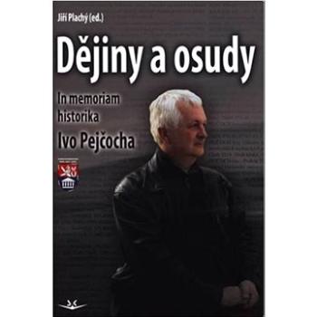 Dějiny a osudy: In memoriam historika Ivo Pejčocha (978-80-7573-085-5)