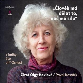 Člověk má dělat to, nač má sílu - Život Olgy Havlové ()