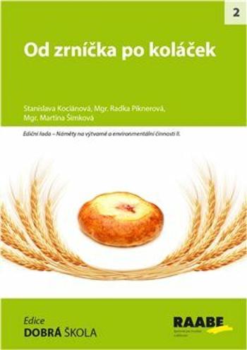 Od zrníčka po koláček - Radka Piknerová, Stanislava Kociánová