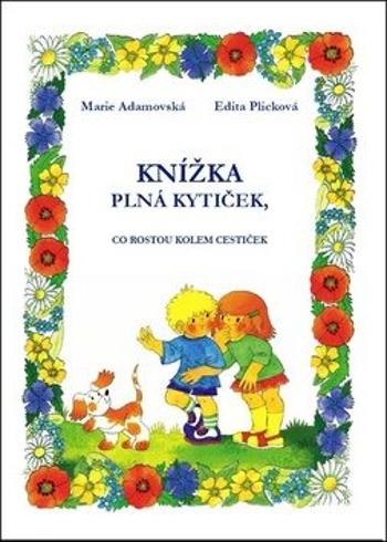 Knížka plná kytiček, co rostou kolem cestiček - Edita Plicková, Marie Adamovská