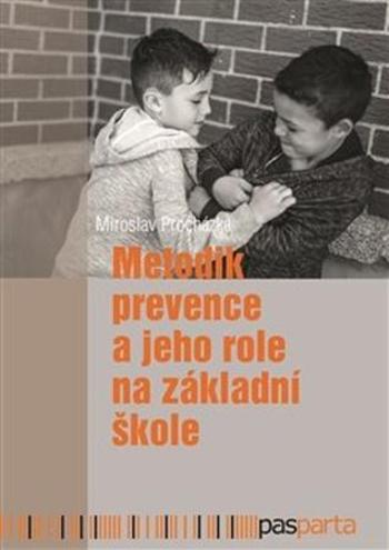 Metodik prevence a jeho role na základní škole - Procházka Miroslav