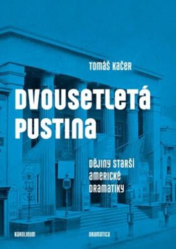 Dvousetletá pustina - Dějiny starší americké dramatiky - Tomáš Kačer