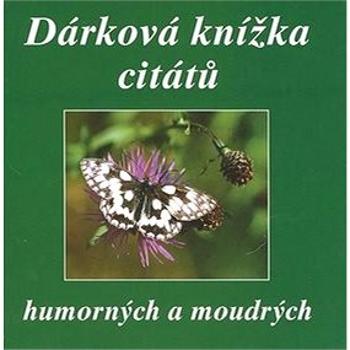 Dárková knížka citátů humorných a moudrých (80-901967-9-9)