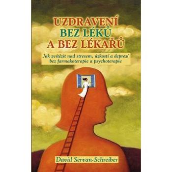 Uzdravení bez léků a bez lékařů: Jak zvítězit nad stresem, úzkostí a depresí bez farmakoterapie a ps (978-80-87067-26-0)