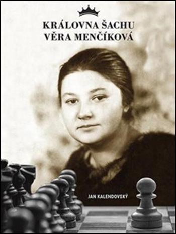 Královna šachu Věra Menčíková - Kalendovský Jan
