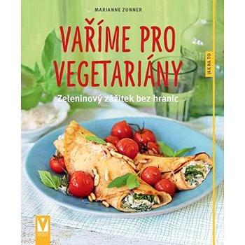 Vaříme pro vegetariány: zeleninový zážitek bez hranic (978-80-7541-076-4)