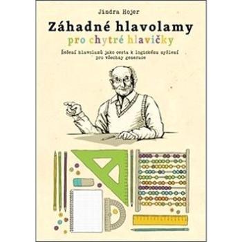 Záhadné hlavolamy pro chytré hlavičky: Řešení hlavolamů jako cesta k logickému myšlení pro všechny (978-80-88050-05-6)