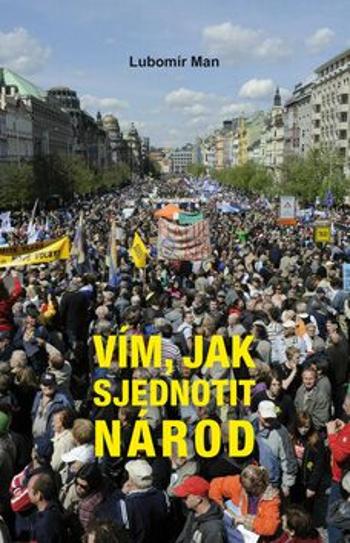 Vím, jak sjednotit národ - Lubomír Man