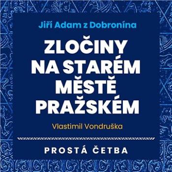 Jiří Adam z Dobronína - Zločiny na Starém Městě pražském ()