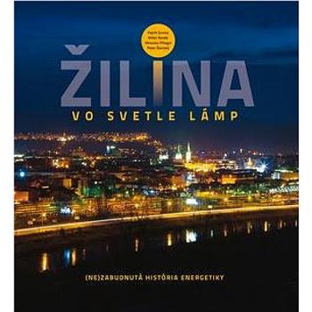 Žilina vo svetle lámp: Nezabudnutá história energetiky (978-80-8154-101-8)