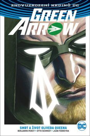 Green Arrow 1 - Smrt a život Olivera Queena - Percy Benjamin, Otto Schmidt, Juan Ferreyra