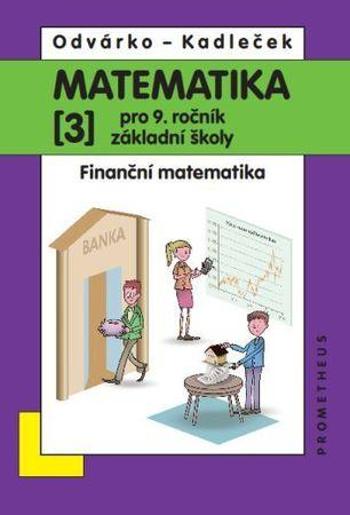 Matematika pro 9. ročník ZŠ, 3. díl – Finanční matematika - Kadleček Jiří