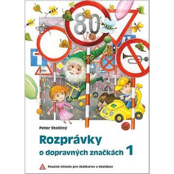 Rozprávky o dopravných značkách 1: Poučné čítanie pre škôlkarov a školákov (978-80-573-0186-8)