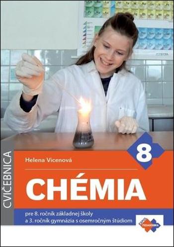 Chémia Cvičebnica pre 8. ročník základnej školy a 3. ročník gymnázia - Vicenová Helena