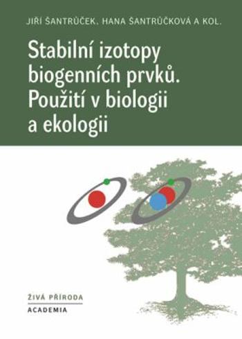 Stabilní izotopy biogenních prvků - Hana Šantrůčková, Jiří Šantrůček