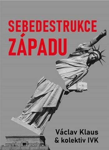 Sebedestrukce Západu - Václav Klaus, Ladislav Jakl, Petr P. Hájek, Milan Knížák, Břicháček Tomáš, Jiří Weigl, Ivo Strejček, Aleš Valenta, Michal Semín