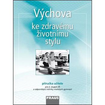 Výchova ke zdravému životnímu stylu: Příručka učitele pro 2. stupeň ZŠ a odpovídající ročníky vícele (978-80-7238-175-3)