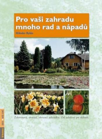 Pro vaši zahradu mnoho rad a nápadů - Miloslav Ryšán