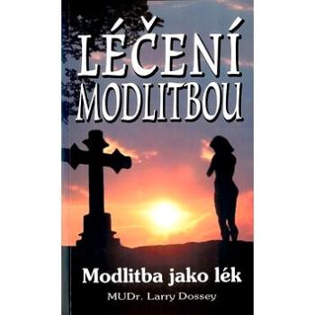 Léčení modlitbou: Modlitba jako lék (978-80-8079-211-4)